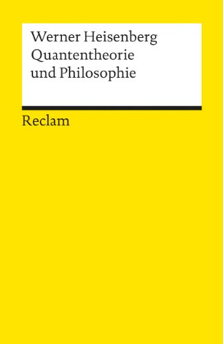 Quantentheorie und Philosophie: Vorlesungen und Aufsätze (Reclams Universal-Bibliothek)