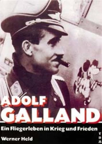 Adolf Galland: Ein Fliegerleben in Krieg und Frieden