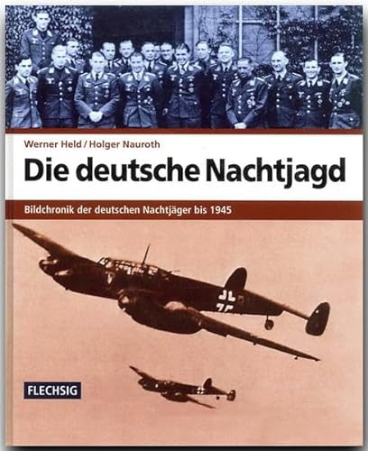 ZEITGESCHICHTE - Die deutsche Nachtjagd - Bildchronik der deutschen Nachtjäger bis 1945 - FLECHSIG Verlag (Flechsig - Geschichte/Zeitgeschichte) von Flechsig Verlag