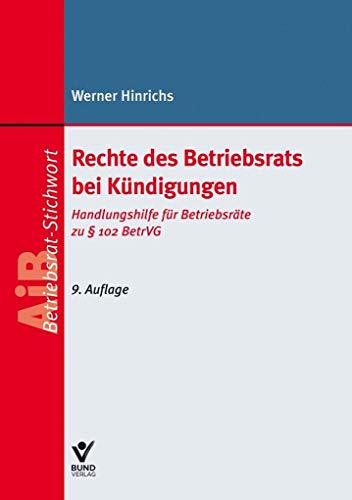 Rechte des Betriebsrats bei Kündigungen: Handlungshilfe für Betriebsräte zu § 102 BetrVG (AiB Stichwort)