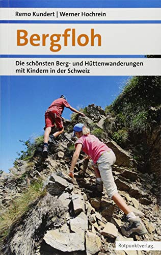 Bergfloh: Die schönsten Berg- und Hüttenwanderungen mit Kindern in der Schweiz (Naturpunkt) von Rotpunktverlag