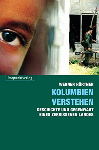 Kolumbien verstehen: Geschichte und Gegegnwart eines zerissenen Landes: Geschichte und Gegenwart eines zerrissenen Landes