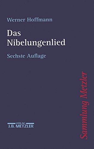 Sammlung Metzler, Bd.7, Nibelungenlied: Ursprüngl. v. Gottfried Weber u. Werner Hoffmann von J.B. Metzler