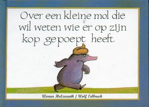 Over een kleine mol die wil weten wie er op zijn kop gepoept heeft von Vries-Brouwers, Uitgeverij C. De