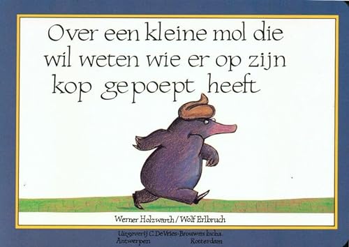 Over een kleine mol die wil weten wie er op zijn kop gepoept heeft von Vries-Brouwers, Uitgeverij C. De