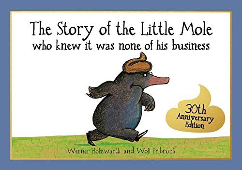 The Story of the Little Mole who knew it was none of his business: The hilarious children's illustrated classic (CBH Children / Picture Books)