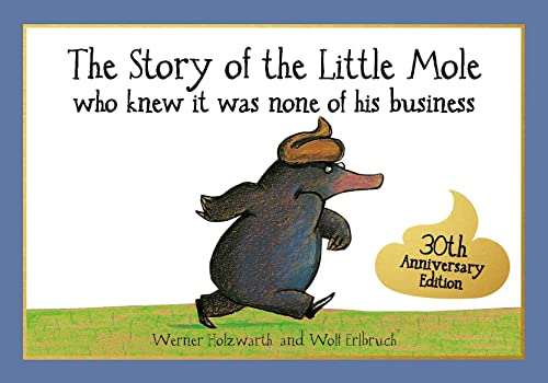 The Story of the Little Mole who knew it was none of his business: 30th anniversary edition (CBH Children / Picture Books)