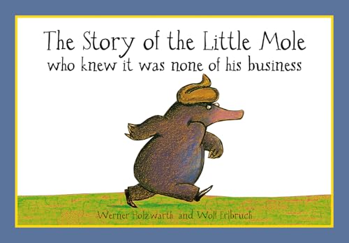 The Story of the Little Mole who knew it was none of his business: 30th anniversary edition (CBH Children / Picture Books)