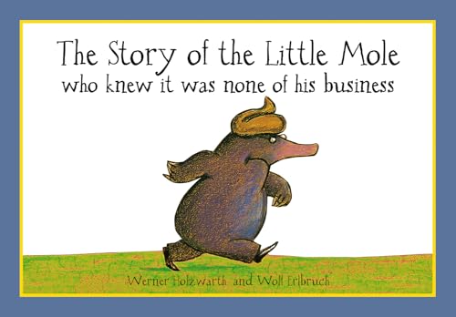 The Story of the Little Mole who knew it was none of his business: The hilarious children's illustrated classic (CBH Children / Picture Books) von Farshore