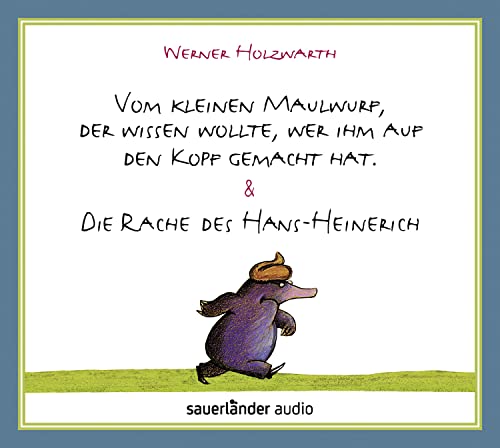 Vom kleinen Maulwurf, der wissen wollte, wer ihm auf den Kopf gemacht hat & Die Rache des Hans-Heinerich Vom kleinen Maulwurf, der wissen wollte, wer ihm auf den Kopf gemacht hat & Die Rache des Hans-Heinerich