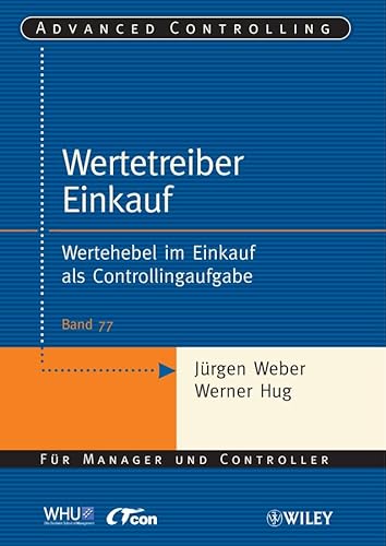 Wertetreiber Einkauf: Wertehebel im Einkauf als Controllingaufgabe (Advanced Controlling, 77, Band 77) von Wiley