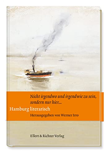 Hamburg literarisch: Nicht irgendwo und irgendwie zu sein, sondern nur hier … von Ellert & Richter