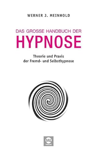 Das große Handbuch der Hypnose: Theorie und Praxis der Fremd- und Selbsthypnose