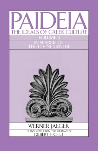 Paideia: The Ideals of Greek Culture, Vol. 2: In Search of the Divine Center