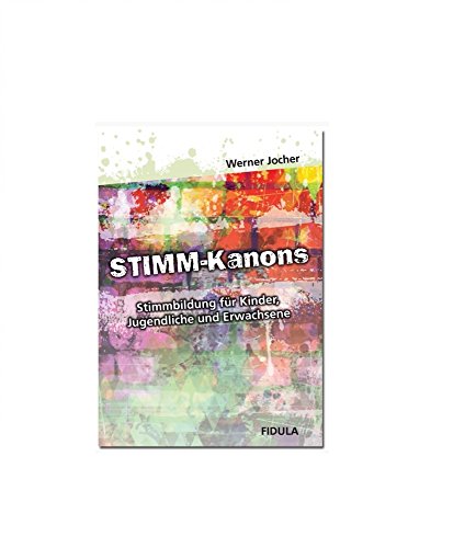 Stimm-Kanons: Stimmbildung für Kinder, Jugendliche und Erwachsene: Stimmbildung für Kinder, Jugendliche und Erwachsene einzeln und in der Gruppe von Fidula - Verlag