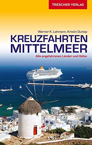 TRESCHER Reiseführer Kreuzfahrten Mittelmeer: Alle angefahrenen Länder und Häfen von Trescher Verlag GmbH