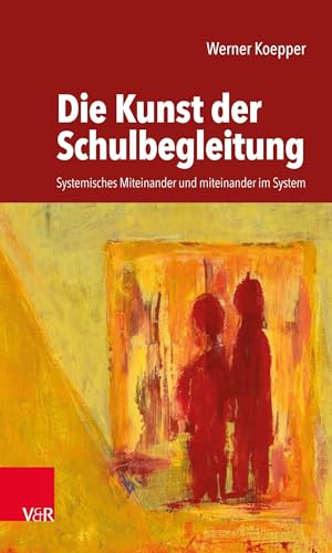 Die Kunst der Schulbegleitung: Systemisches Miteinander und miteinander im System von Vandenhoeck + Ruprecht