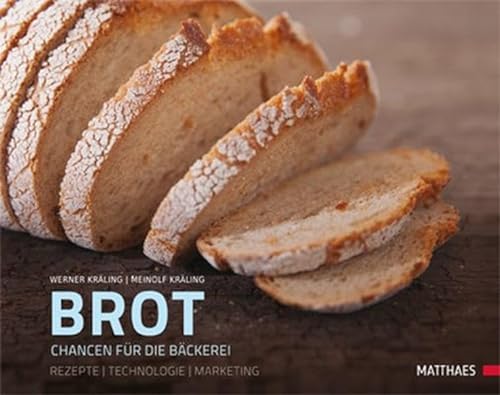 Brot: Chancen für die Bäckerei Rezepte und Backtechnologie von Matthaes