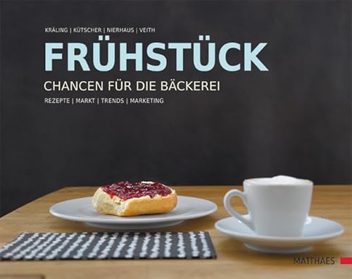 Frühstück - Chancen für die Bäckerei: Rezepte/Markt/Trends/Marketing
