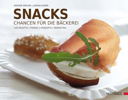 Snacks: Chancen für die Bäckerei. 140 Rezepte - Trends - Konzepte - Marketing Snacks: Chancen für die Bäckerei. 140 Rezepte - Trends - Konzepte - Marketing