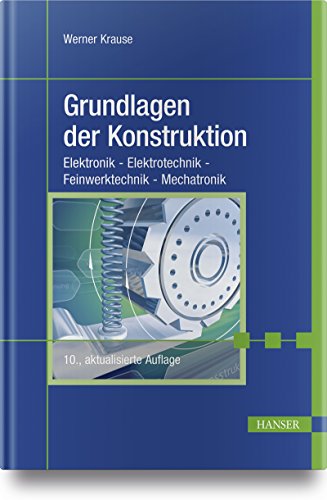 Grundlagen der Konstruktion: Elektronik - Elektrotechnik - Feinwerktechnik - Mechatronik von Hanser Fachbuchverlag