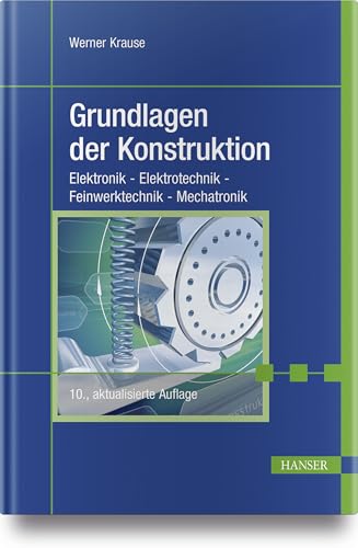 Grundlagen der Konstruktion: Elektronik - Elektrotechnik - Feinwerktechnik - Mechatronik von HANSER FACHBUCHVERLAG