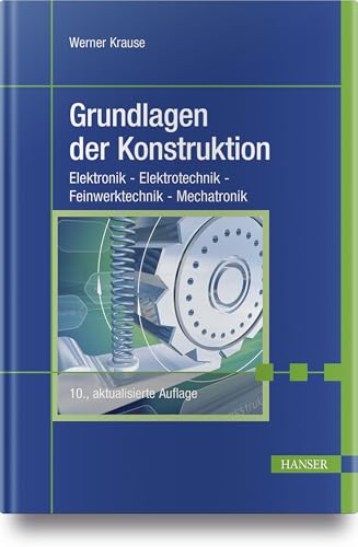 Grundlagen der Konstruktion: Elektronik - Elektrotechnik - Feinwerktechnik - Mechatronik von Hanser Fachbuchverlag