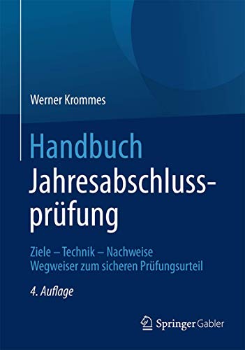 Handbuch Jahresabschlussprüfung: Ziele – Technik – Nachweise - Wegweiser zum sicheren Prüfungsurteil von Springer