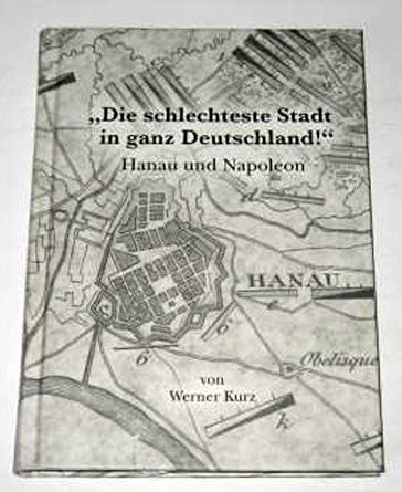 "Die schlechteste Stadt in ganz Deutschland" - Hanau und Napoleon