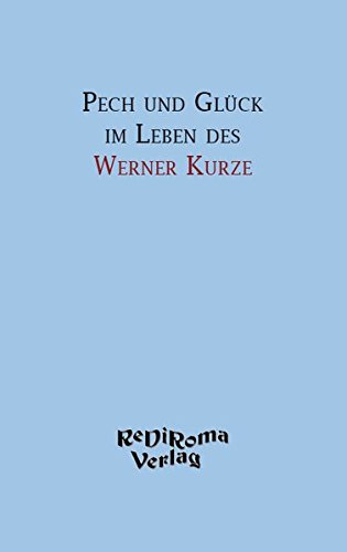 Pech und Glück im Leben des Werner Kurze Pech und Glück im Leben des Werner Kurze von Re Di Roma-Verlag
