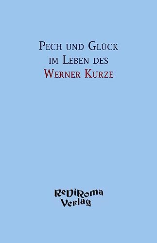 Pech und Glück im Leben des Werner Kurze