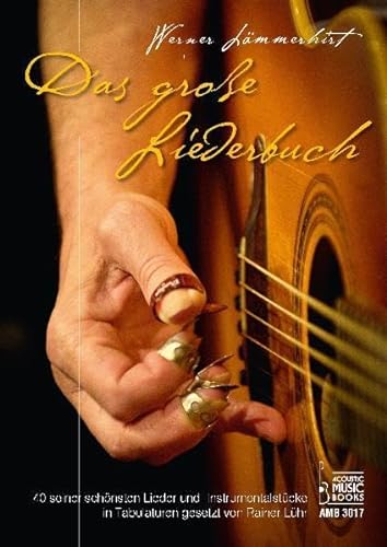 Werner Lämmerhirt. Das große Liederbuch.: 40 seiner schönsten Lieder und Instrumentalstücke in Tabulaturen gesetzt von Rainer Lühr von Acoustic Music Books