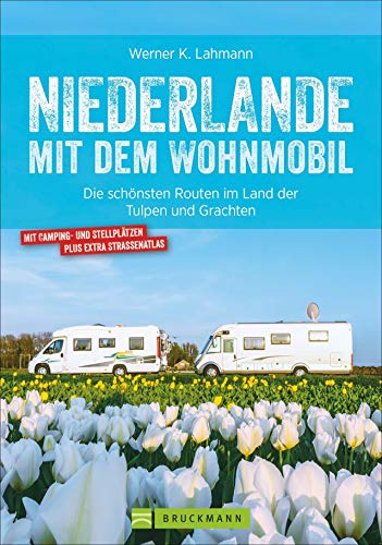Niederlande mit dem Wohnmobil: Die schönsten Routen im Land der Tulpen und Grachten. Wohnmobil-Reiseführer mit Straßenatlas, GPS-Koordinaten zu den Stellplätzen und Streckenleisten. von Bruckmann