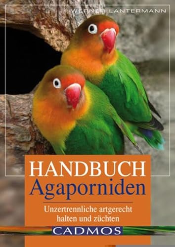 Handbuch Agaporniden: Unzertrennliche artgerecht halten und züchten (Cadmos Heimtierbuch) von Cadmos Verlag GmbH
