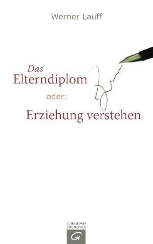 Das Elterndiplom: Oder: Erziehung verstehen