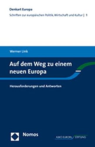 Auf dem Weg zu einem neuen Europa: Herausforderungen und Antworten (Denkart Europa, Band 1)