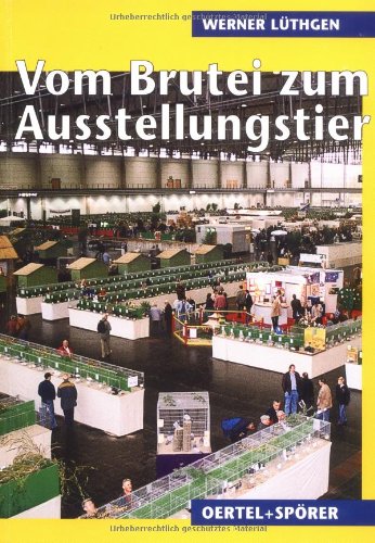 Vom Brutei zum Ausstellungstier. Mit Hinweisen zur Durchführung einer Ausstellung von Oertel u. Spörer