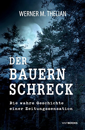 Der Bauernschreck: Die wahre Geschichte einer Zeitungssensation von CreateSpace Independent Publishing Platform