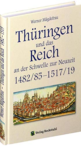 Thüringen im Mittelalter - Band 5 - Thüringen und das Reich an der Schwelle zur Neuzeit 1482-1519