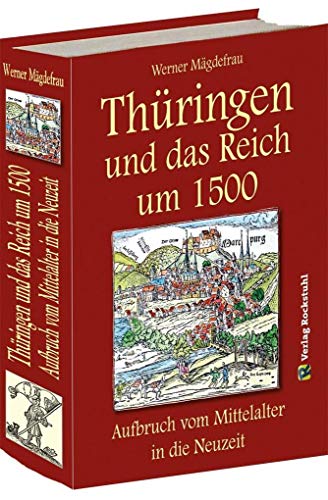 Thüringen und das Reich um 1500. Aufbruch vom Mittelalter in die Neuzeit [Band 6 von 6] von Rockstuhl Verlag