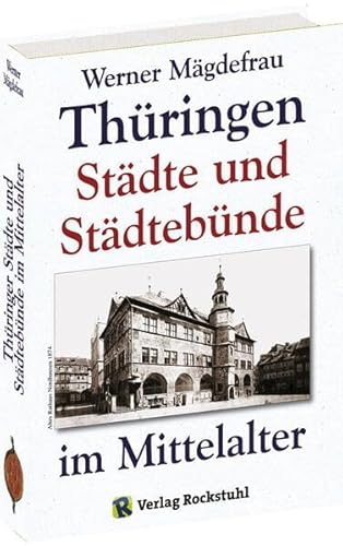 Thüringer Städte und Städtebünde im Mittelalter. von Rockstuhl Verlag