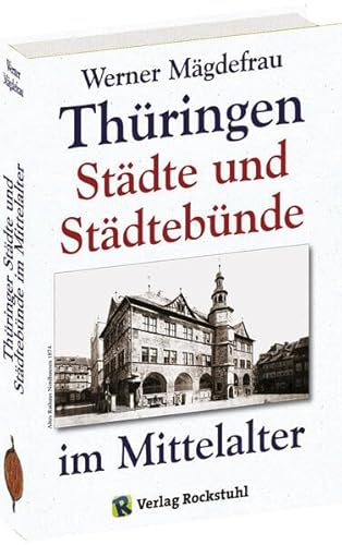 Thüringer Städte und Städtebünde im Mittelalter.: Thüringer Dreistädtebund zwischen Erfurt und den Thüringer Reichsstädten Mühlhausen und Nordhausen ... und Goslarer Städtebundes u.a. (Thüringen ) Thüringer Städte und Städtebünde im Mittelalter.: Thüringer Dreistädtebund zwischen Erfurt und den Thüringer Reichsstädten Mühlhausen und Nordhausen ... und Goslarer Städtebundes u.a. (Thüringen )