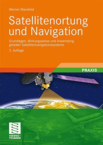 Satellitenortung und Navigation: Grundlagen, Wirkungsweise und Anwendung globaler Satellitennavigationssysteme von Springer