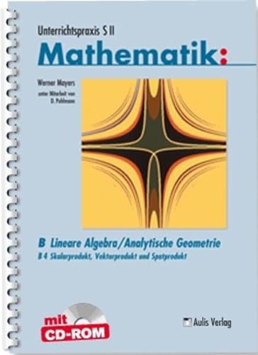 UP Mathe SII; Lineare Algebra/Analytische Geometrie; Skarlarprodukt, Vektorprodukt und Spatprodukt (Unterrichtspraxis S II Mathematik)