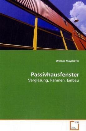 Passivhausfenster: Verglasung, Rahmen, Einbau von VDM Verlag