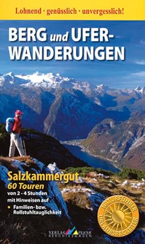 Berg und Uferwanderungen Salzkammergut: 60 Touren: 60 Touren von 2-4 Stunden mit Hinweis auf Familien- bzw. Rollstuhltauglichkeit