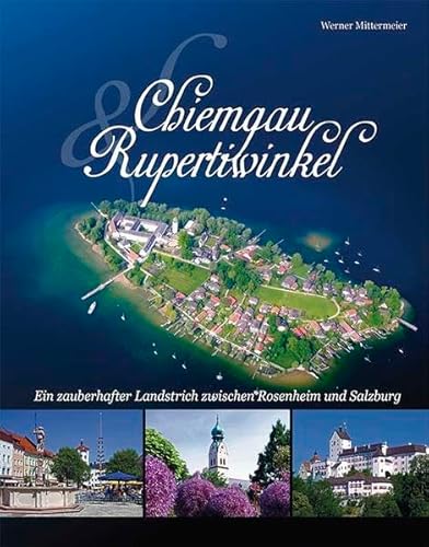 Chiemgau und Rupertiwinkel: Ein zauberhafter Landstrich zwischen Rosenheim und Salzburg von Plenk Berchtesgaden