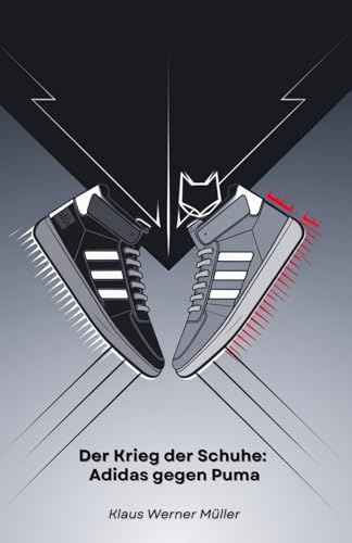 Der Krieg der Schuhe: Adidas gegen Puma: Die Geschichte der rivalisierenden Brüder, die die Welt des Sports revolutionierten von Independently published