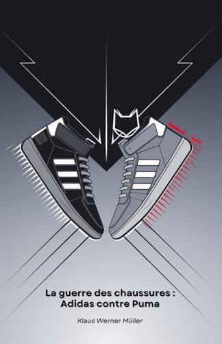 La guerre des chaussures : Adidas contre Puma: L'histoire de frères rivaux qui ont révolutionné le monde du sport von Independently published
