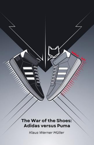 The War of the Shoes: Adidas versus Puma: A story of rival brothers who revolutionised the world of sport von Independently published
